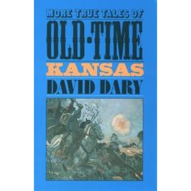 More True Tales of Old-Time Kansas - David Dary