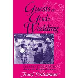 Guests at God's Wedding: Celebrating Kartik Among the Women of Benares - Tracy Pintchman