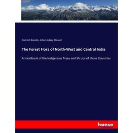 The Forest Flora of North-West and Central India - Dietrich Brandis