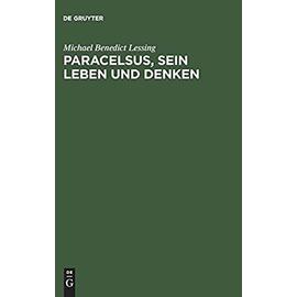 Paracelsus, sein Leben und Denken - Michael Benedict Lessing