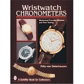Wristwatch Chronometers: Mechanical Precision Watches - Fritz Von Osterhausen