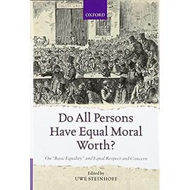 Do All Persons Have Equal Moral Worth?: On 'Basic Equality' and Equal Respect and Concern - Uwe Steinhoff