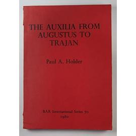 Studies in the Auxilia of the Roman Army from Augustus to Trajan - Paul A. Holder