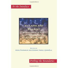 Villains and Villainy: Embodiments of Evil in Literature, Popular Culture and Media - Collectif