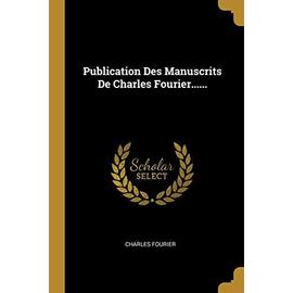 Publication Des Manuscrits De Charles Fourier...... - Charles Fourier