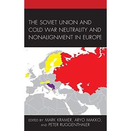 The Soviet Union and Cold War Neutrality and Nonalignment in Europe - Collectif
