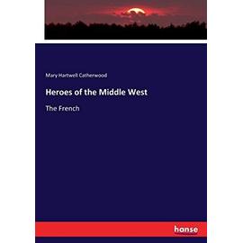 Heroes of the Middle West - Mary Hartwell Catherwood