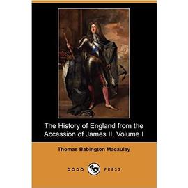 The History of England from the Accession of James II, Volume I (Dodo Press) - Thomas Babington Macaulay