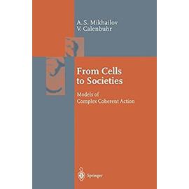From Cells to Societies : Models of Complex Coherent Action - Mikhailov, Alexander