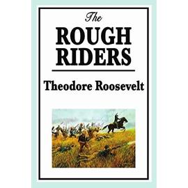 The Rough Riders by Theodore Roosevelt - Theodore Iv Roosevelt