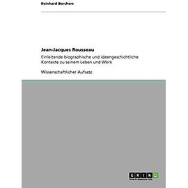 Jean-Jacques Rousseau:Einleitende biographische und ideengeschichtliche Kontexte zu seinem Leben und Werk - Borchers, Reinhard