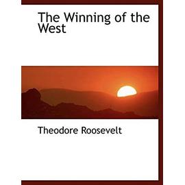 The Winning of the West (Large Print Edition) - Théodore Roosevelt