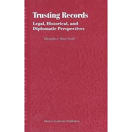 Trusting Records : Legal, Historical and Diplomatic Perspectives - Macneil, H.
