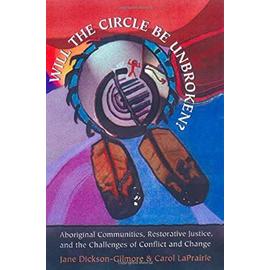 'Will the Circle Be Unbroken?': Aboriginal Communities, Restorative Justice, and the Challenges of Conflict and Change - Jane Dickson-Gilmore