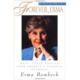 Forever, Erma: Best-Loved Writing from America's Favorite Humorist - Bombeck Erma