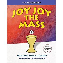 Joy Joy the Mass: Our Family Celebration - Jeannine T. Leichner