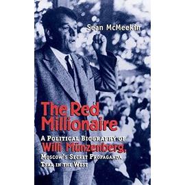 Red Millionaire: A Political Biography of Willy Munzenberg, Moscow's Secret Propaganda Tsar in the West - Mcmeekin, Sean