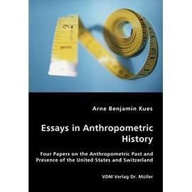 Essays in Anthropometric History - Four Papers on the Anthropometric Past and Presence of the United States and Switzerland - Kues, Arne Benjamin