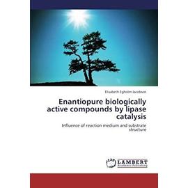 Enantiopure Biologically Active Compounds by Lipase Catalysis - Jacobsen Elisabeth Egholm