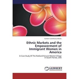 Ethnic Markets and the Empowerment of Immigrant Women in America - Castellanos Meeks Carmen