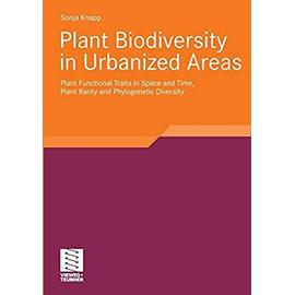 Plant Biodiversity in Urbanized Areas: Plant Functional Traits in Space and Time, Plant Rarity and Phylogenetic Diversity - Sonja Knapp