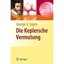 Die Keplersche Vermutung : Wie Mathematiker ein 400 Jahre altes RÃ¿tsel lÃ¶sten - Szpiro, George G.