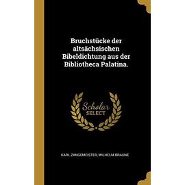 Bruchstücke der altsächsischen Bibeldichtung aus der Bibliotheca Palatina. - Karl Zangemeister