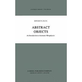 Abstract Objects : An Introduction to Axiomatic Metaphysics - Zalta, E.