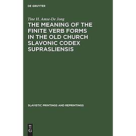 The meaning of the Finite Verb Forms in the Old Church Slavonic Codex Suprasliensis - Amse-De Jong, Tine H.