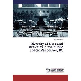 Diversity of Uses and Activities in the Public Space: Vancouver, BC - Behnia Babak