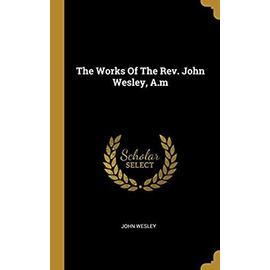 The Works Of The Rev. John Wesley, A.m - John Wesley