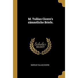 M. Tullius Cicero's sämmtliche Briefe. - Marcus Tullius Cicero