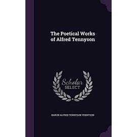 The Poetical Works of Alfred Tennyson - Baron Alfred Tennyson Tennyson