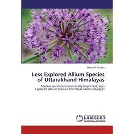 Less Explored Allium Species of Uttarakhand Himalayas - Pandey, Hemant