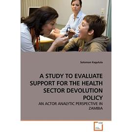 A STUDY TO EVALUATE SUPPORT FOR THE HEALTH SECTOR DEVOLUTION POLICY - Kagulula, Solomon
