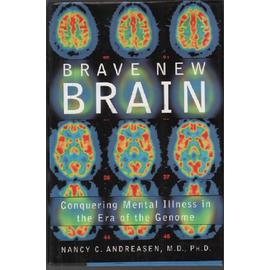 Brave New Brain: Conquering Mental Illness in the Era of the Genome - Nancy C. Andreasen