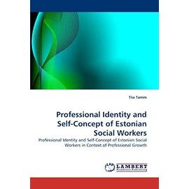 Professional Identity and Self-Concept of Estonian Social Workers - Tamm, Tiia