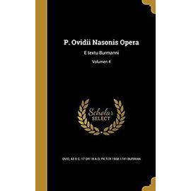 P. Ovidii Nasonis Opera: E textu Burmanni; Volumen 4 - Pieter Burman