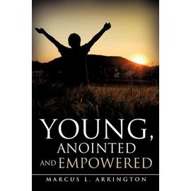 Young, Anointed and Empowered - Marcus L. Arrington