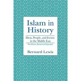 Islam in History: Ideas, People, and Events in the Middle East - Bernard W. Lewis