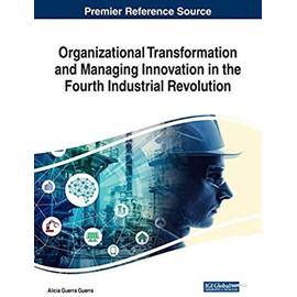 Organizational Transformation and Managing Innovation in the Fourth Industrial Revolution - Alicia Guerra Guerra