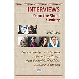 Interviews from the Short Century: Close encounters with leading 20th century figures from the worlds of politics, culture and the arts - Marco Lupis