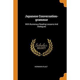 Japanese Conversation-grammar: With Numerous Reading Lessons And Dialogues - Hermann Plaut
