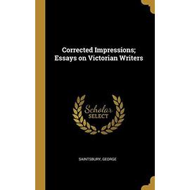 Corrected Impressions; Essays on Victorian Writers - George Saintsbury