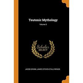 Teutonic Mythology; Volume 3 - Jakob Grimm