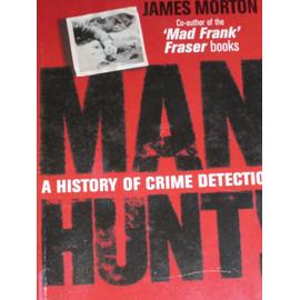 Manhunt A History Of Crime Detection - Morton, James