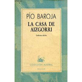 La casa de aizgorri novela en siete jornadas - undecima edicion - Coleccion Austral n°365. - Pio Baroja