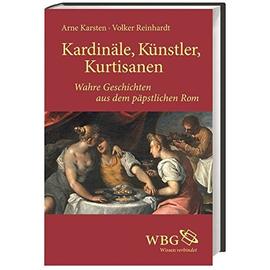 Kardinäle, Künstler, Kurtisanen - Volker Reinhardt