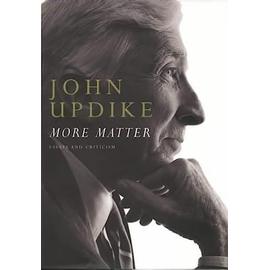 More Matter: Essays and Criticism - John Updike