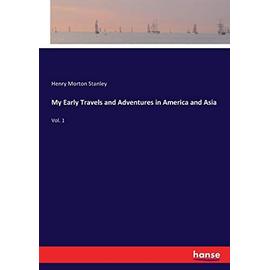 My Early Travels and Adventures in America and Asia:Vol. 1 - Stanley, Henry Morton